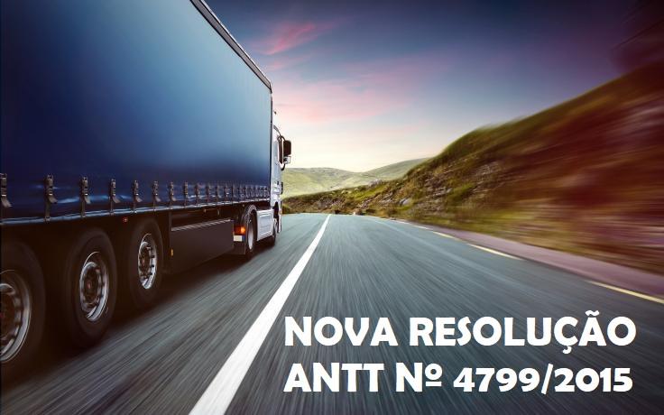 MUDANÇAS DA NOVA RESOLUÇÃO DA ANTT Nº 4799/2015 PARA TRANSPORTADORES DE CARGAS
