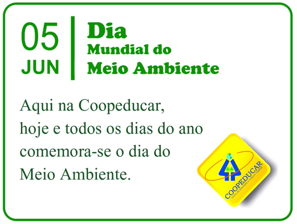 PROGRAMA AMBIENTAL DA COOPEDUCAR CELEBRA O DIA MUNDIAL DO MEIO AMBIENTE PROGRAMA AMBIENTAL DA COOPEDUCAR CELEBRA O DIA MUNDIAL DO MEIO AMBIENTE