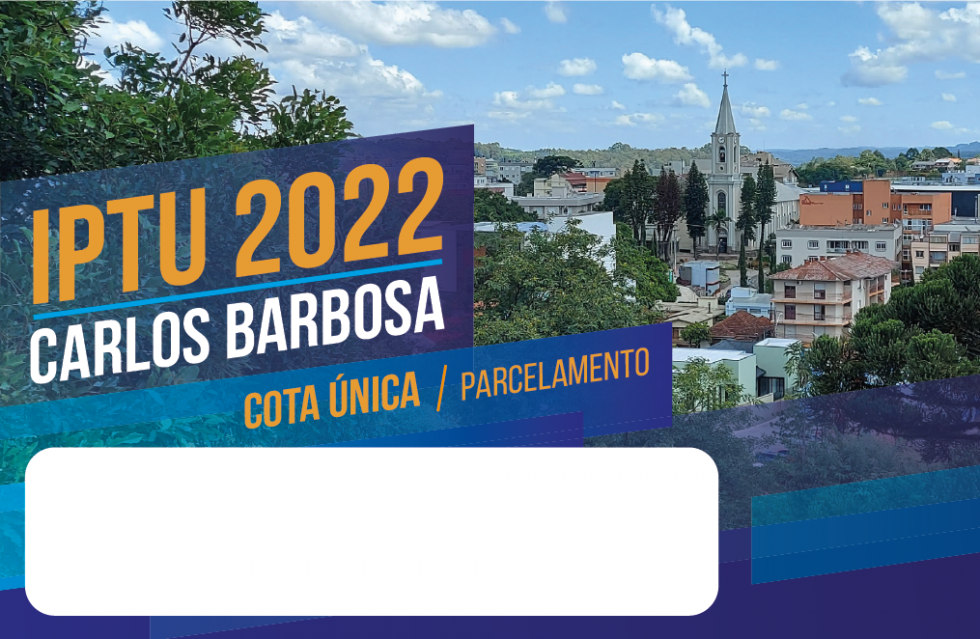 IPTU 2022 de Carlos Barbosa vence no domingo, 15