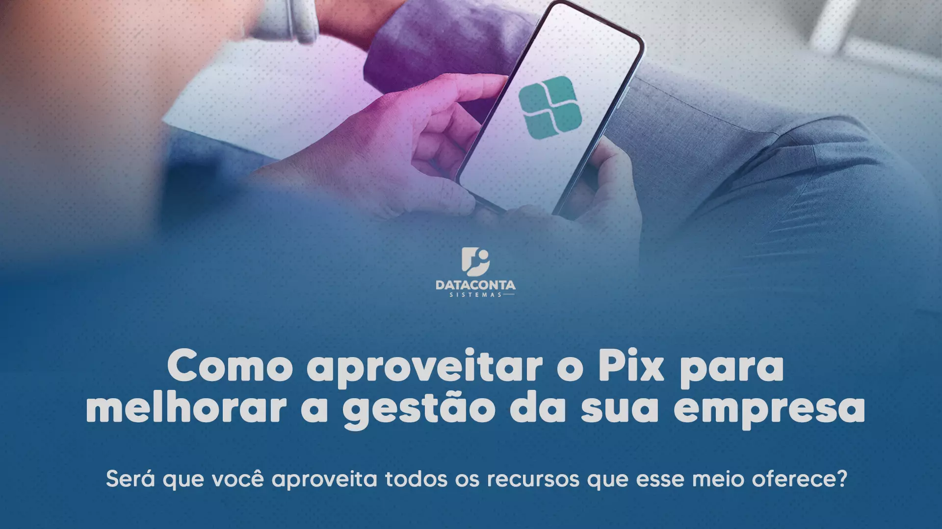 Como aproveitar o Pix para melhorar a gestão da sua empresa Como aproveitar o Pix para melhorar a gestão da sua empresa