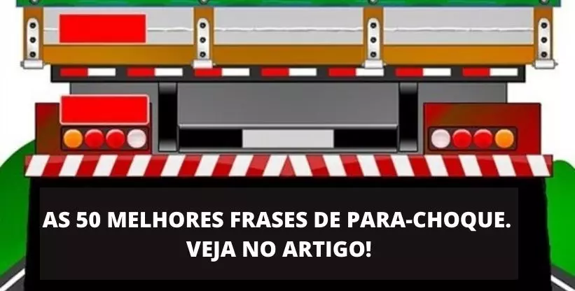 Frases de para-choque de caminhão: Conheça as 50 melhores